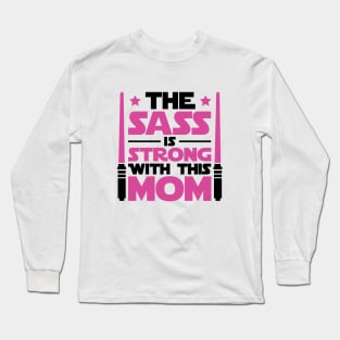 The Sass Is Strong With This Mom Long Sleeve T-Shirt